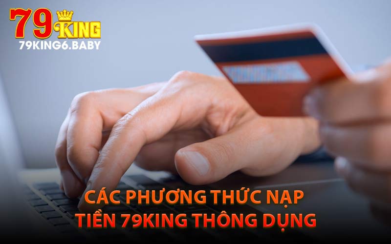 Các Phương Thức Nạp Tiền 79KING Thông Dụng