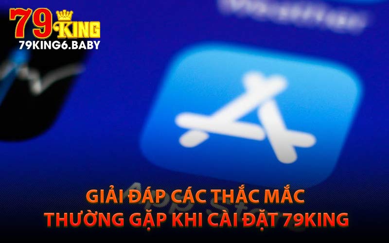Giải Đáp Các Thắc Mắc Thường Gặp Khi Cài Đặt 79King