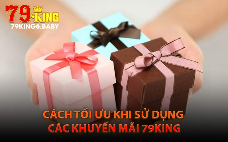 Cách Tối Ưu Khi Sử Dụng Các Khuyến Mãi 79King