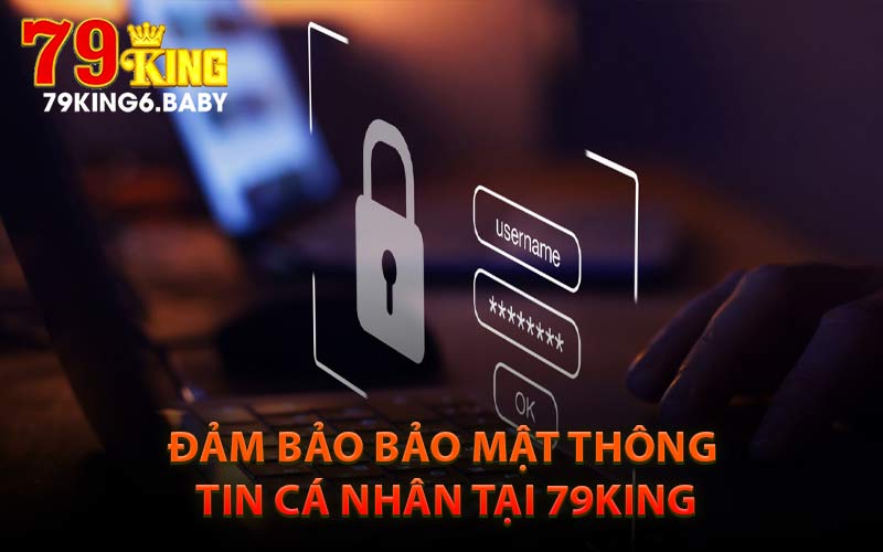 Đảm Bảo Bảo Mật Thông Tin Cá Nhân Tại 79King