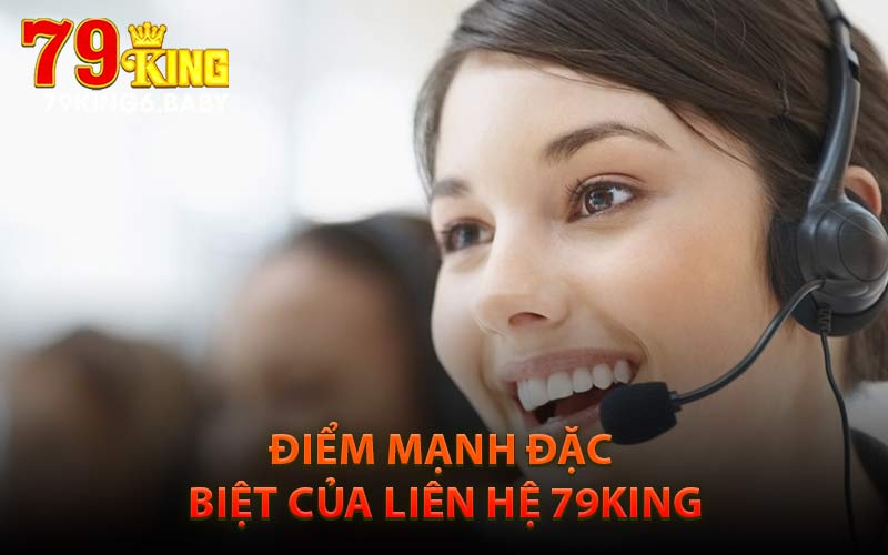 Điểm mạnh đặc biệt của liên hệ 79KING